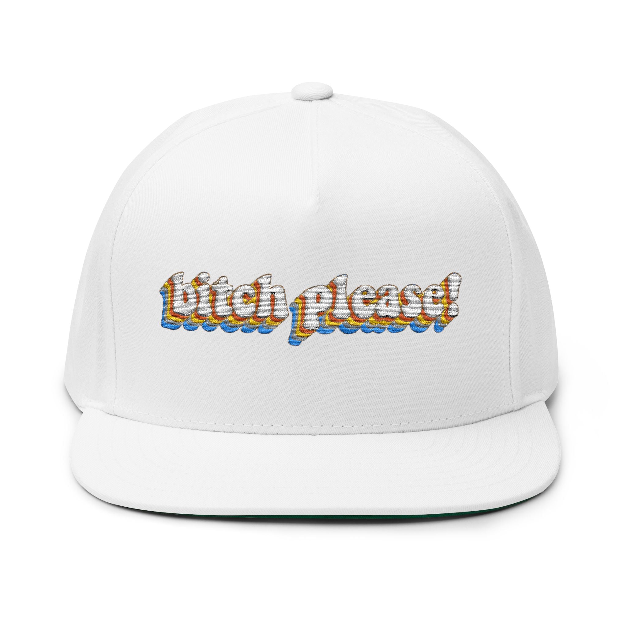 Bitch Please!- Embroidered Flat Bill Cap