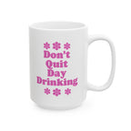 Don't Quit Day Drinking Mug