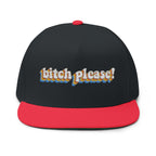 Bitch Please!- Embroidered Flat Bill Cap