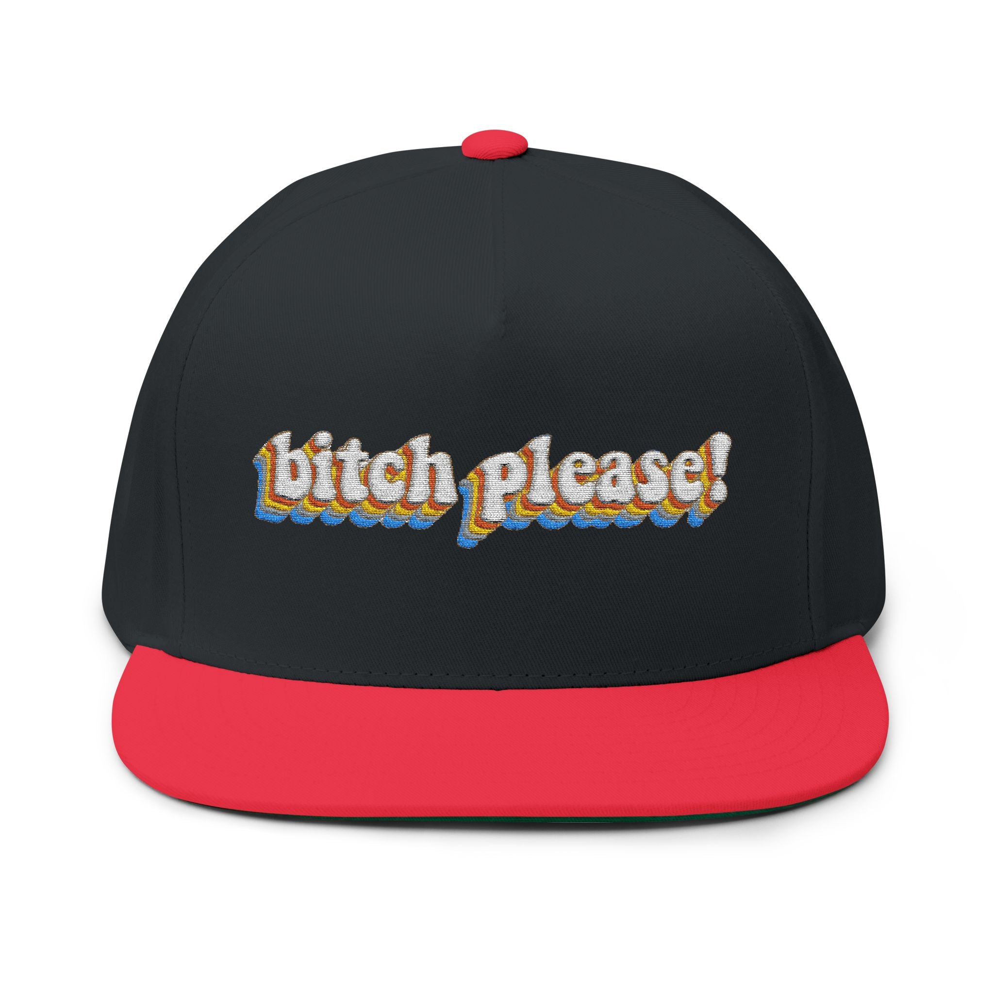 Bitch Please!- Embroidered Flat Bill Cap