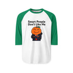 "Smart People Don't Like Me" 3/4th Sleeve Raglan Tee