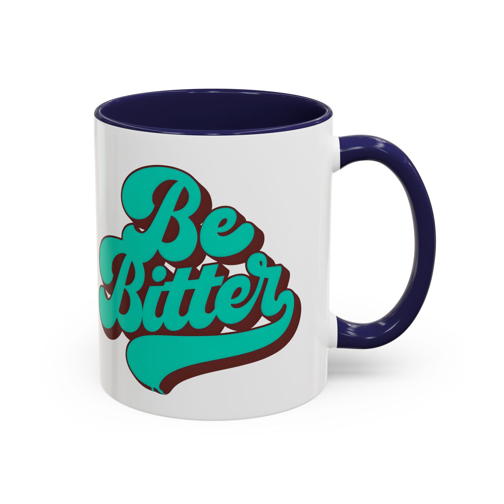 Be Bitter Accent Coffee Mug