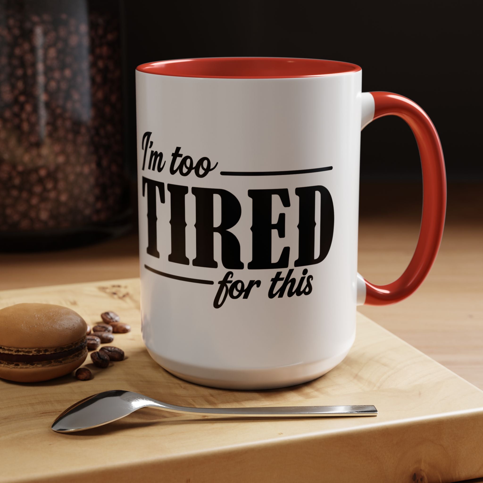 I'm Too Tired for This Coffee Mug