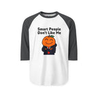 "Smart People Don't Like Me" 3/4th Sleeve Raglan Tee