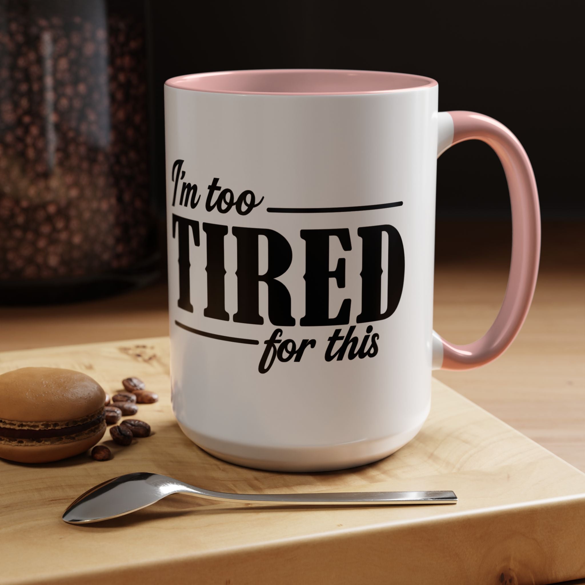 I'm Too Tired for This Coffee Mug