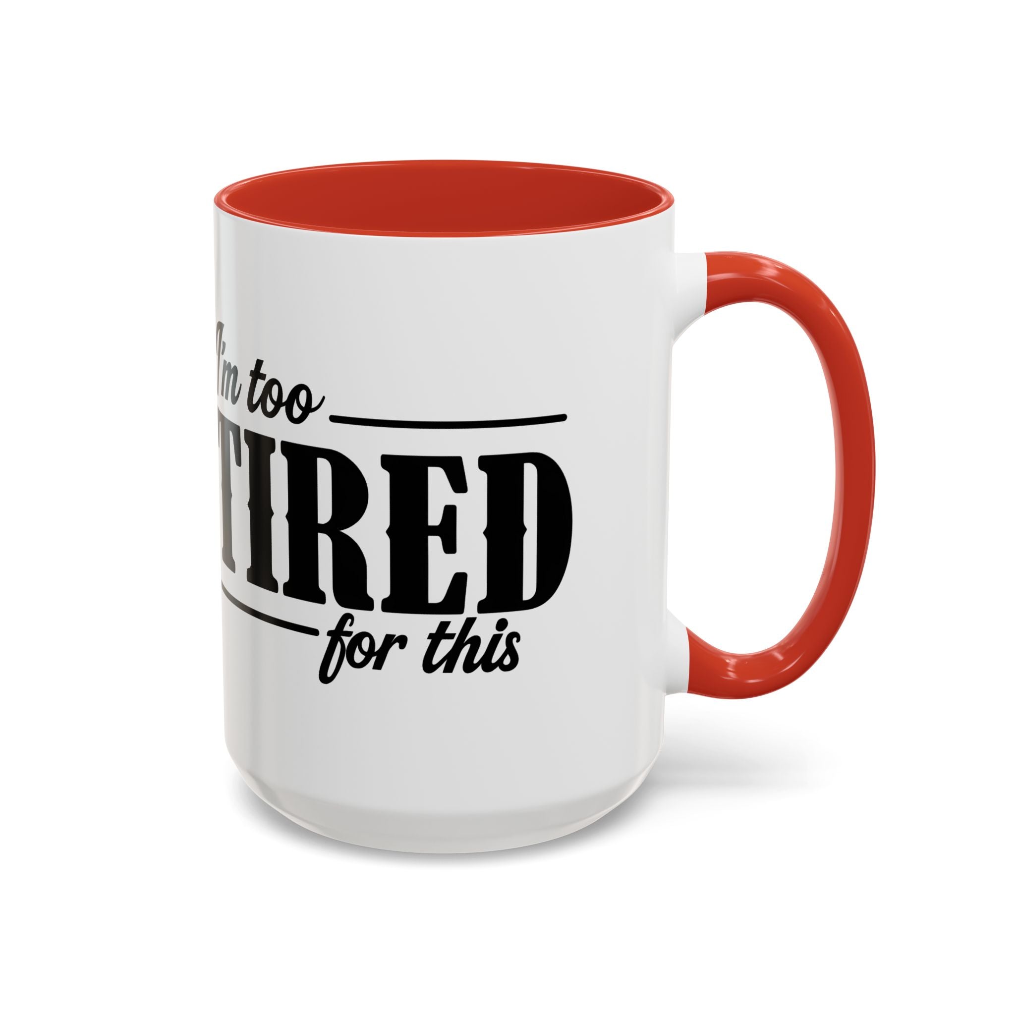 I'm Too Tired for This Coffee Mug
