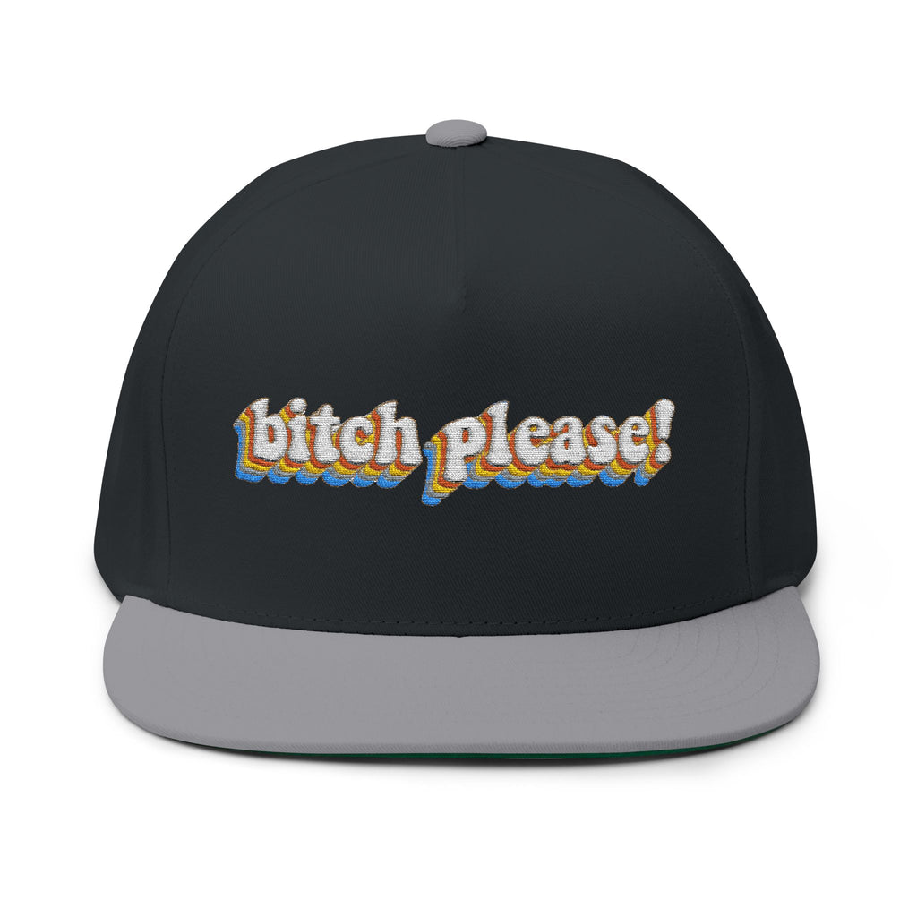 Bitch Please!- Embroidered Flat Bill Cap