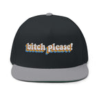 Bitch Please!- Embroidered Flat Bill Cap
