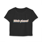 Bitch Please! Crop Top