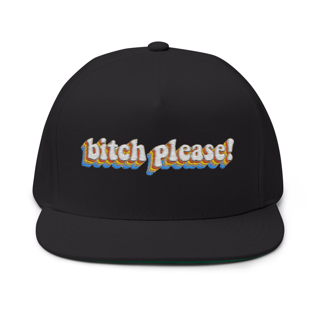 Bitch Please!- Embroidered Flat Bill Cap