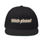 Bitch Please!- Embroidered Flat Bill Cap