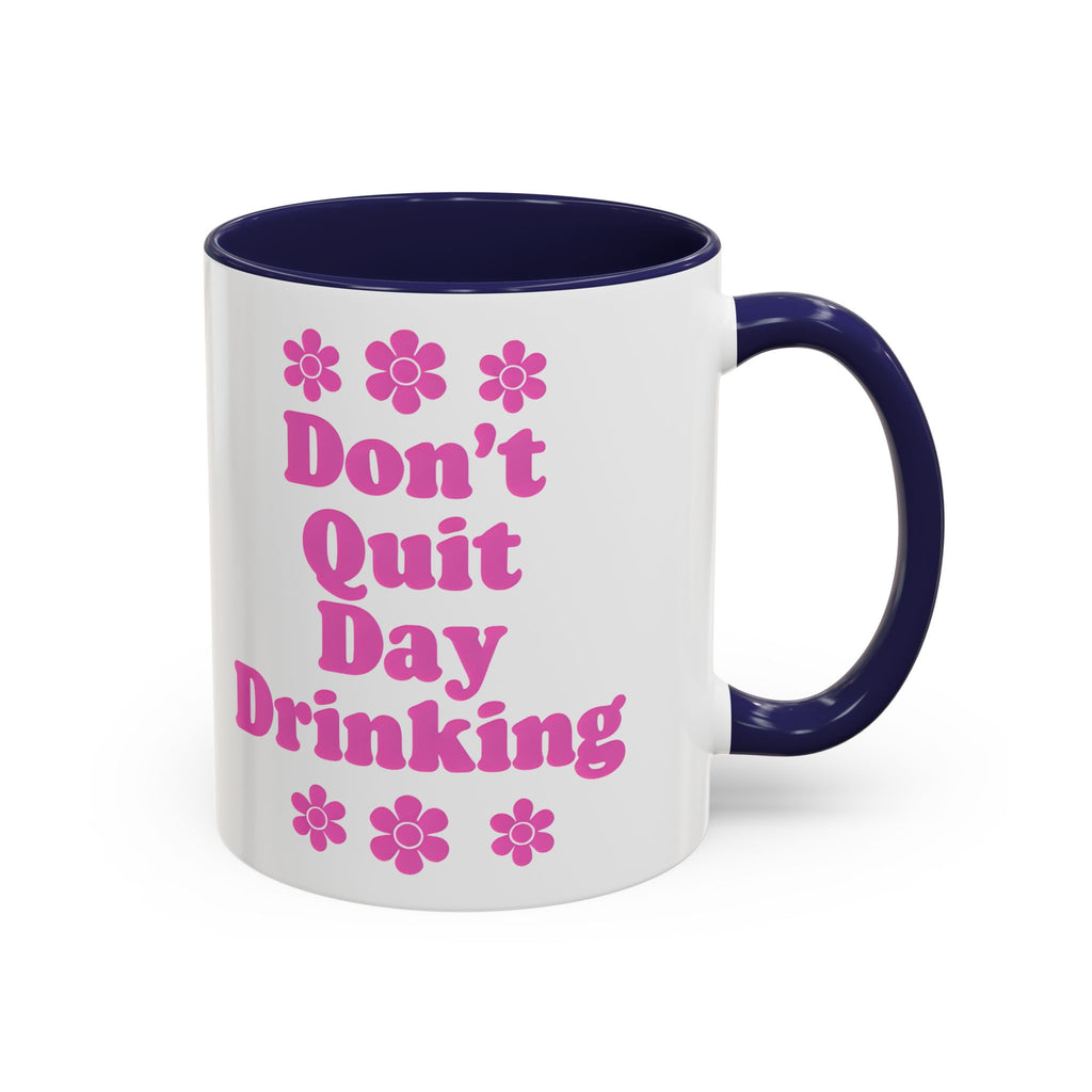 Don't Quit Day Drinking Accent Mug