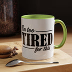 I'm Too Tired for This Coffee Mug