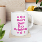Don't Quit Day Drinking Mug
