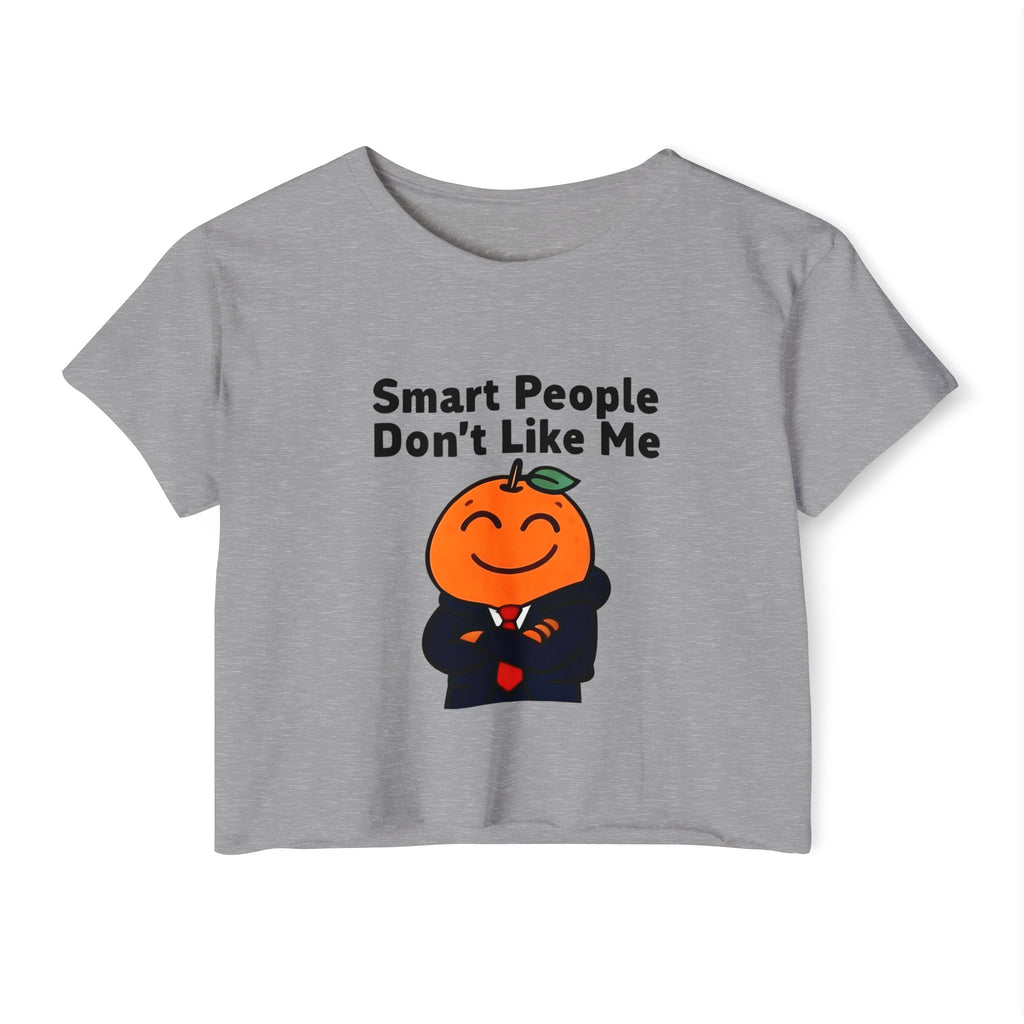 "Smart People Don't Like Me" Cropped Tee