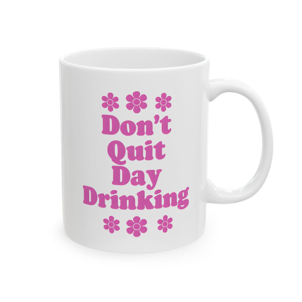 Don't Quit Day Drinking Mug