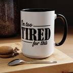 I'm Too Tired for This Coffee Mug