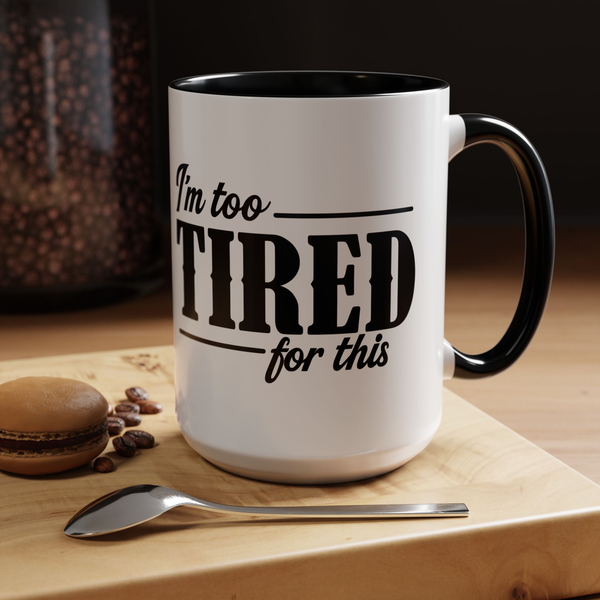 I'm Too Tired for This Coffee Mug