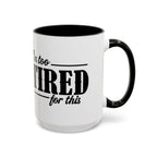 I'm Too Tired for This Coffee Mug