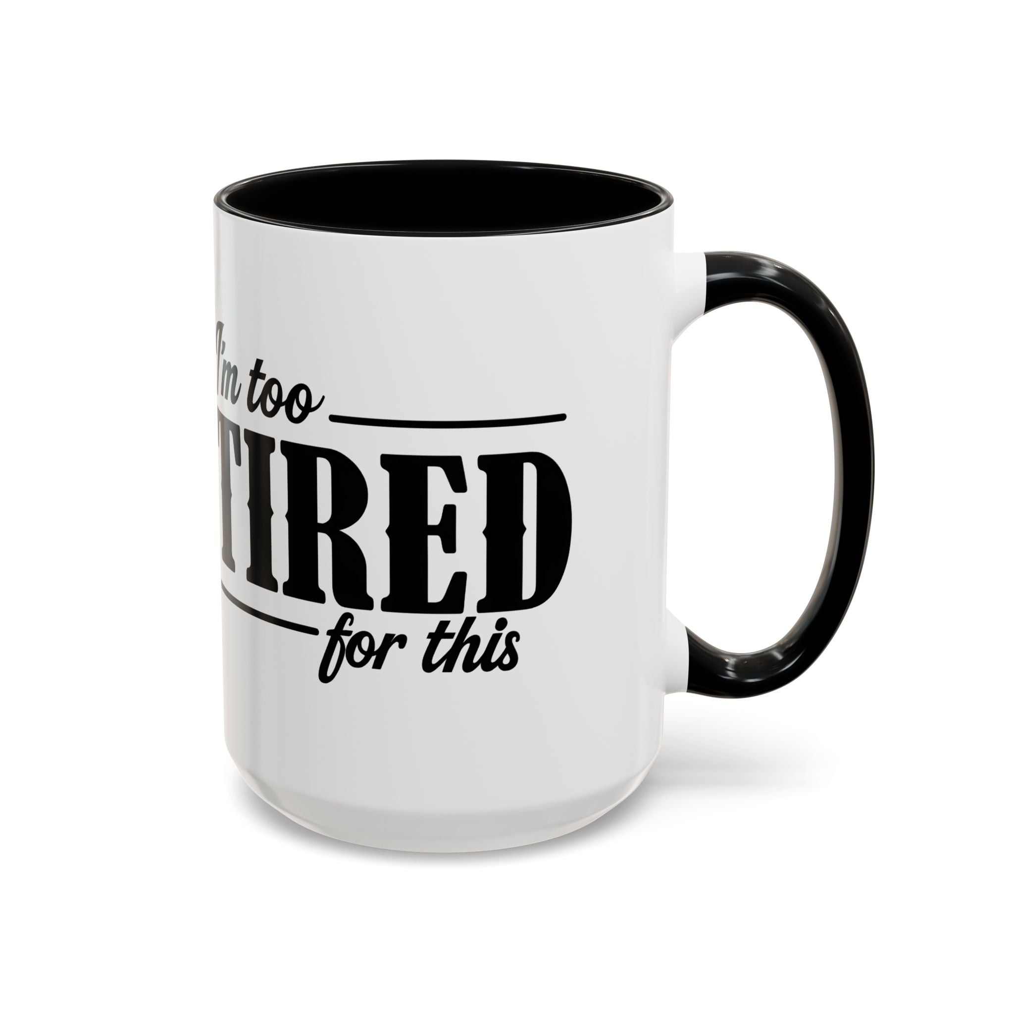 I'm Too Tired for This Coffee Mug