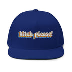 Bitch Please!- Embroidered Flat Bill Cap