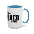 I'm Too Tired for This Coffee Mug