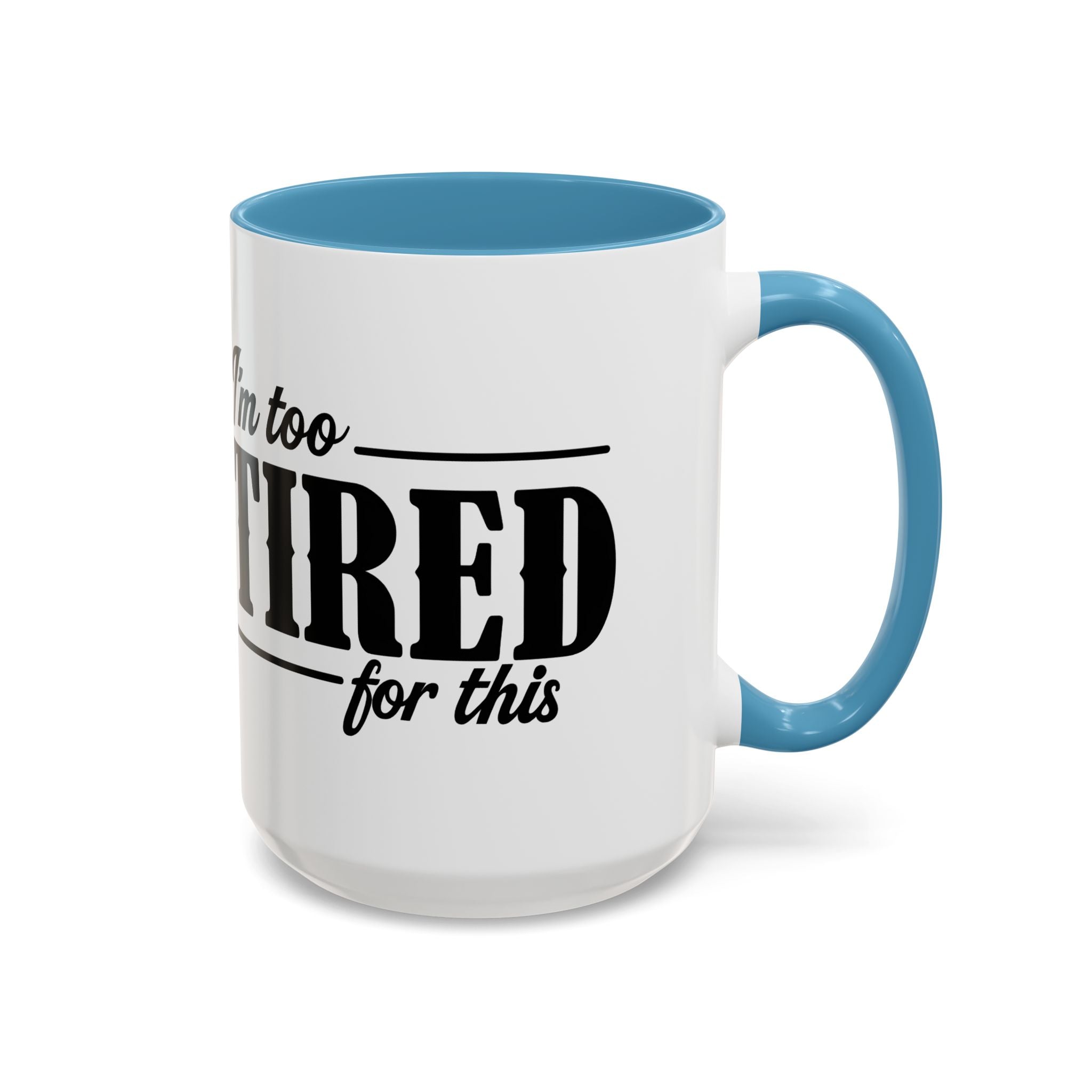 I'm Too Tired for This Coffee Mug