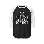 "Silence Is Not An Option" 3/4th Sleeve Raglan Shirt
