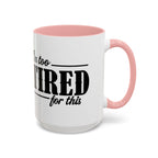 I'm Too Tired for This Coffee Mug