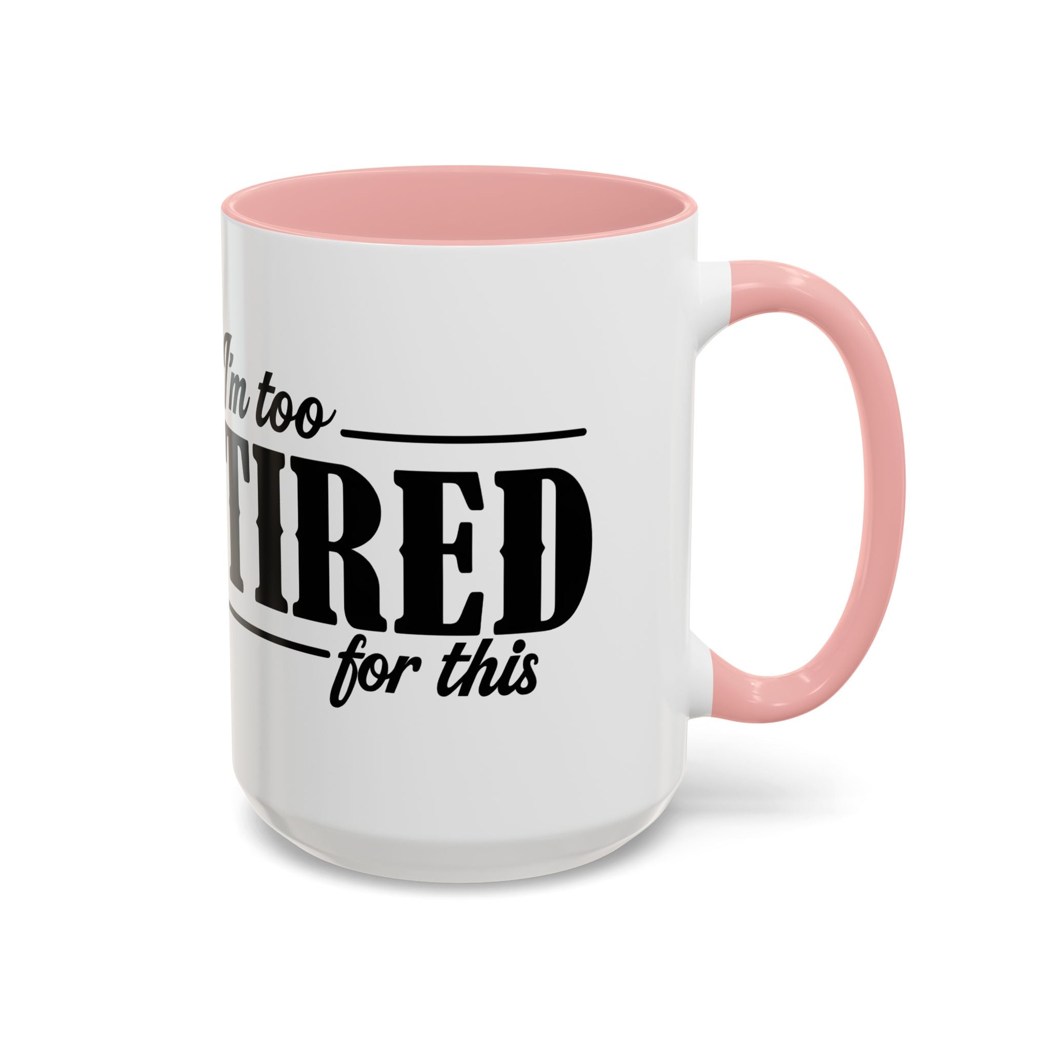 I'm Too Tired for This Coffee Mug
