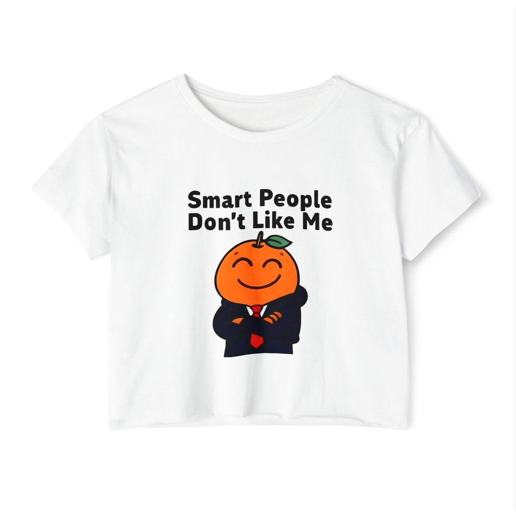 "Smart People Don't Like Me" Cropped Tee