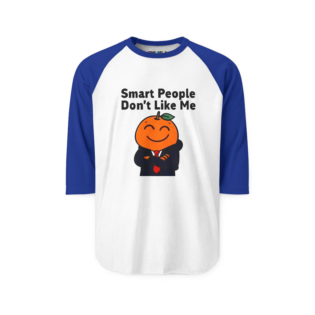 "Smart People Don't Like Me" 3/4th Sleeve Raglan Tee