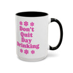 Don't Quit Day Drinking Accent Mug