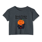 "Smart People Don't Like Me" Cropped Tee