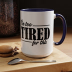 I'm Too Tired for This Coffee Mug