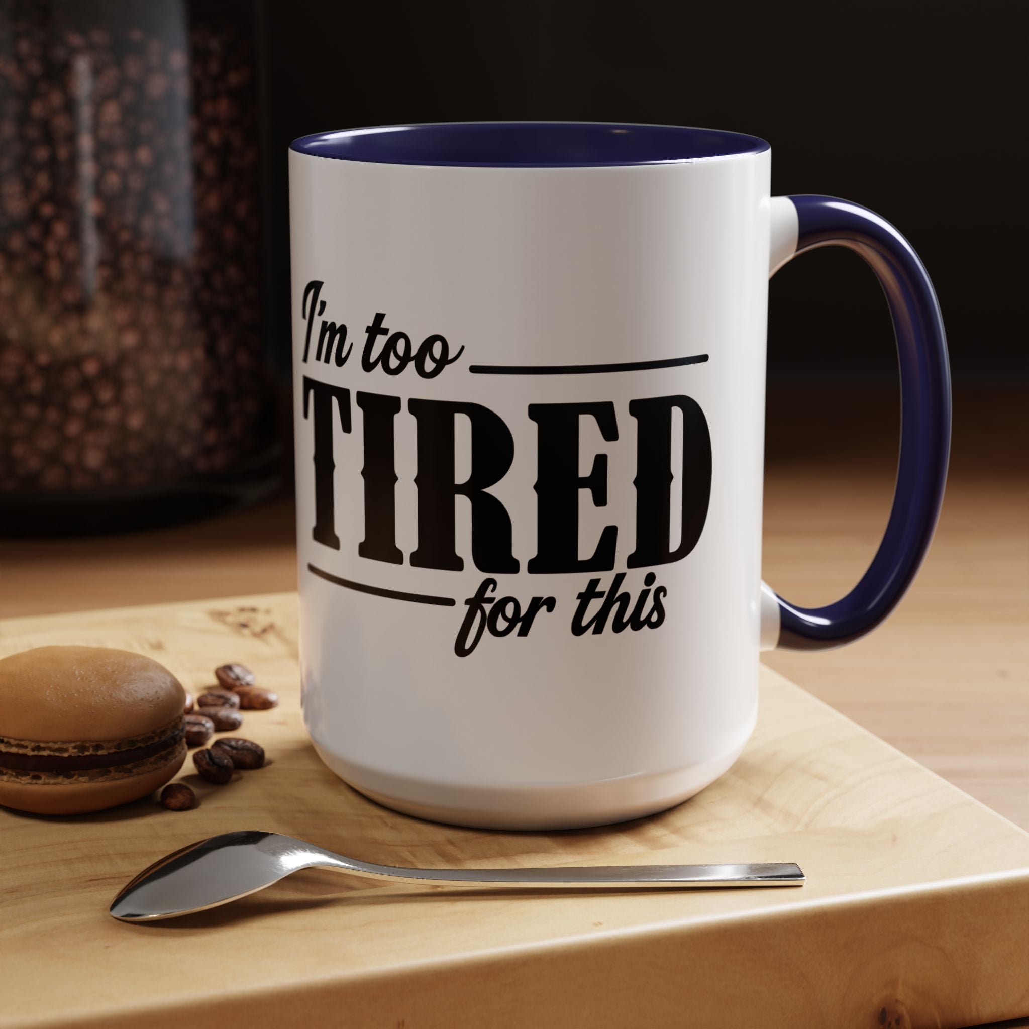 I'm Too Tired for This Coffee Mug