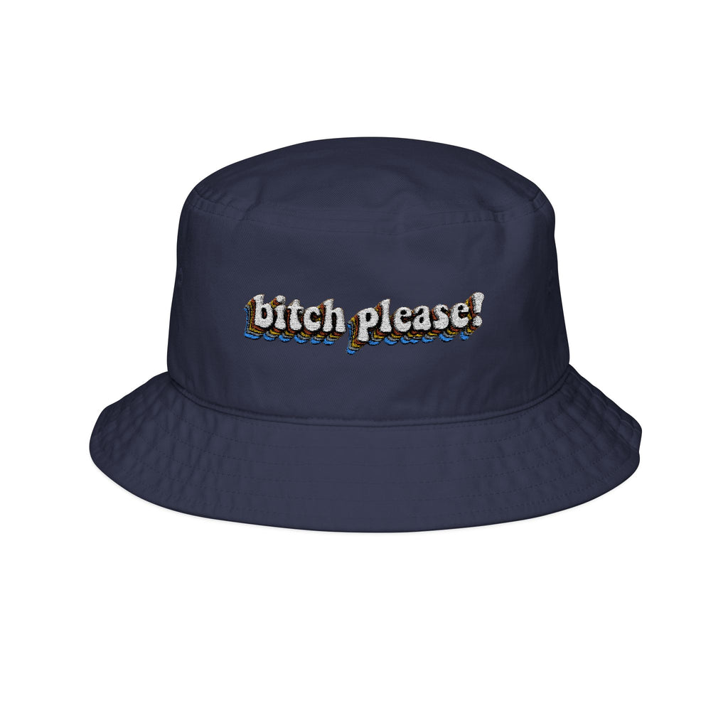 Bitch Please!- Bucket Hat with Embroidery