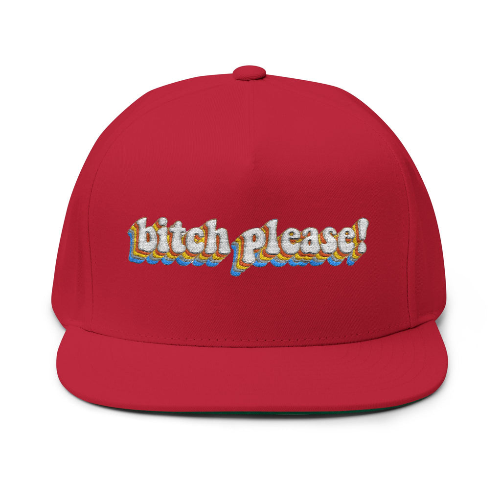 Bitch Please!- Embroidered Flat Bill Cap