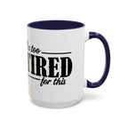 I'm Too Tired for This Coffee Mug