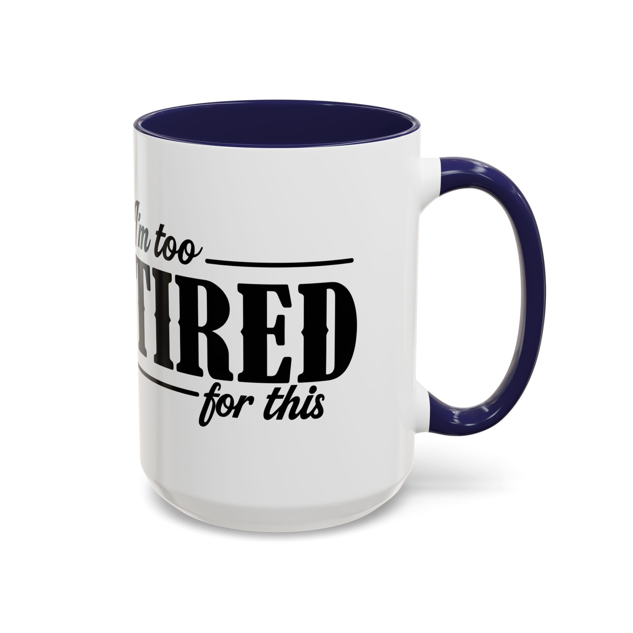I'm Too Tired for This Coffee Mug