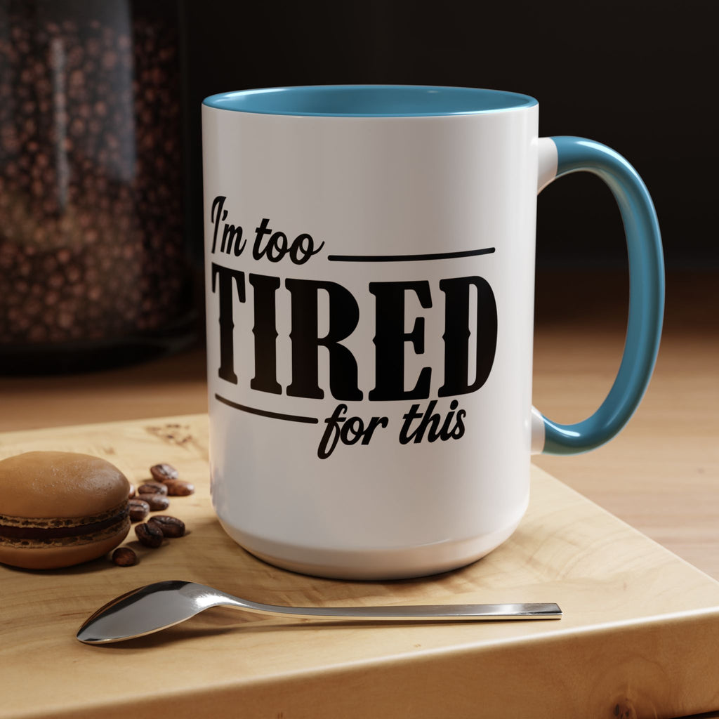 I'm Too Tired for This Coffee Mug