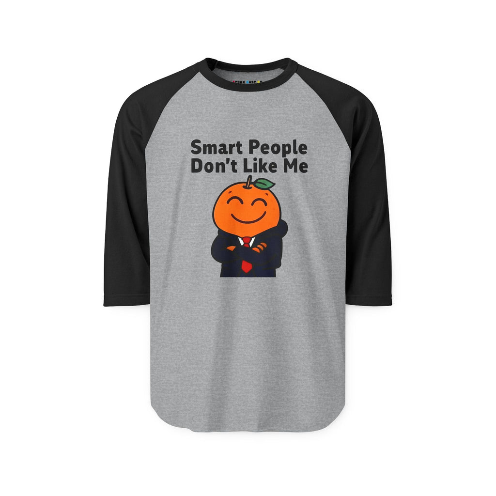 "Smart People Don't Like Me" 3/4th Sleeve Raglan Tee