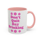 Don't Quit Day Drinking Accent Mug
