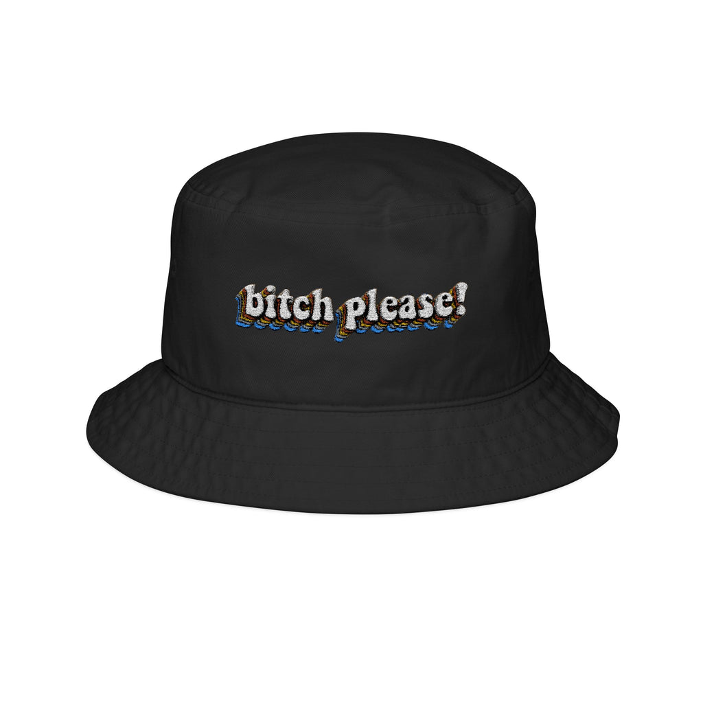Bitch Please!- Bucket Hat with Embroidery