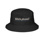 Bitch Please!- Bucket Hat with Embroidery